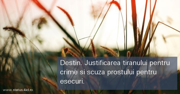 Destin. Justificarea tiranului pentru crime si...