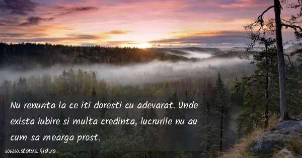 Nu renunta la ce iti doresti cu adevarat. Unde...