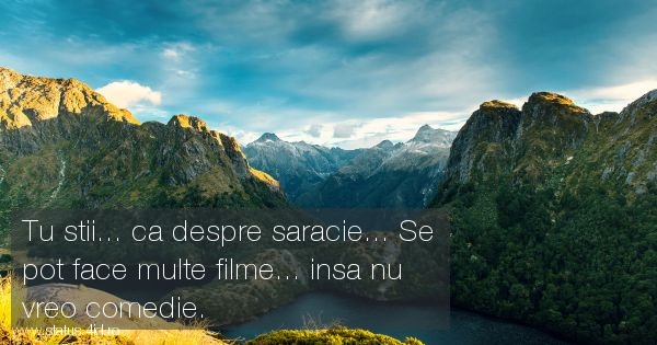 Tu stii... ca despre saracie... Se pot face...