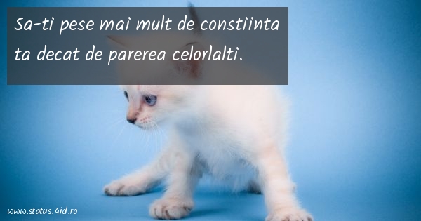 Sa-ti pese mai mult de constiinta ta decat de...
