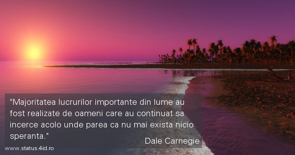 Majoritatea lucrurilor importante din lume au...