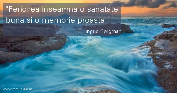 Fericirea inseamna o sanatate buna si o memorie...